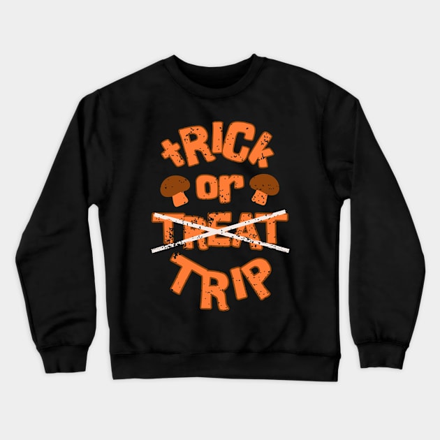 Trick or Trip Funny Trippy Halloween Crewneck Sweatshirt by TeeTrendz